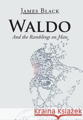 Waldo: And the Ramblings on Man James Black 9781543454949 Xlibris - książka