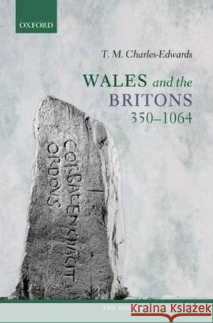 Wales and the Britons, 350-1064 T. M. Charles-Edwards 9780198704911 Oxford University Press, USA - książka