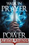 Walk in Prayer Power: A Journal To Grow And Strengthen Your Prayer Life Lashaway, Chasity 9781640888944 Trilogy Christian Publishing