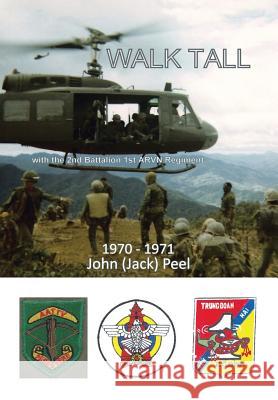 Walk Tall: With the 2nd Battalion 1st Arvn Regiment Peel, John (Jack) 9781493136056 Xlibris Corporation - książka