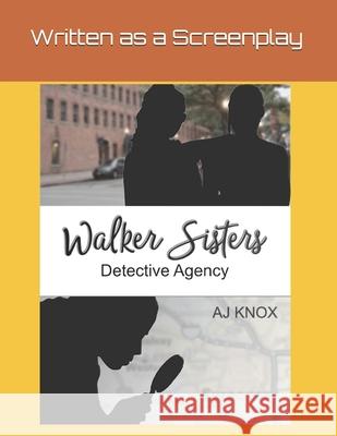 Walker Sisters Detective Agency: Episode 1 - PILOT - written in a screenplay format Aj Knox 9781709964602 Independently Published - książka