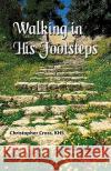 Walking in His Footsteps Christopher G. Cross 9780615226675 Christopher Cross, Khs