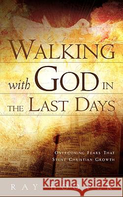 Walking with God in the Last Days Ray Hoover 9781591603443 Xulon Press - książka