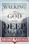 Walking with God through Deep Valleys: Lessons on Finding Contentment when Life is Hard Dr Stephen a Gammon 9781622456901 Aneko Press