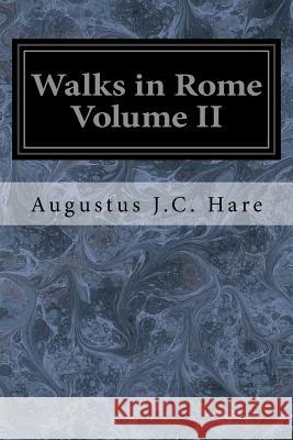 Walks in Rome Volume II Augustus J 9781534899452 Createspace Independent Publishing Platform - książka