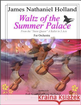 Waltz of the Summer Palace: For Orchestra from The Snow Queen A Ballet in 3 Act Holland, James Nathaniel 9781545301241 Createspace Independent Publishing Platform - książka