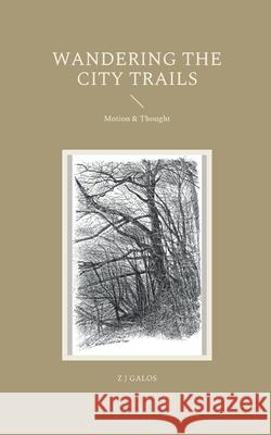 Wandering the City Trails: Motion & Thought Z. J. Galos 9783754301357 Books on Demand - książka