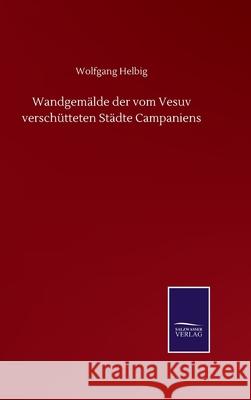 Wandgemälde der vom Vesuv verschütteten Städte Campaniens Helbig, Wolfgang 9783752511772 Salzwasser-Verlag Gmbh - książka