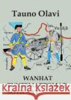 Wanhat tuntemattomat sotilaat: Wanha-sarja I ja II Tauno Olavi 9789528021339 Books on Demand