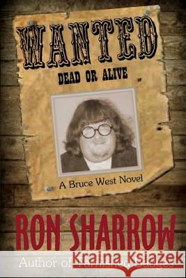 Wanted: Dead or Alive Ron Sharrow 9781541020733 Createspace Independent Publishing Platform - książka