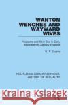 Wanton Wenches and Wayward Wives: Peasants and Illicit Sex in Early Seventeenth Century England G. R. Quaife 9780367174743 Routledge