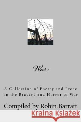 War: A Collection of Poetry and Prose on the Bravery and Horror of War Robin Barratt 9781539565888 Createspace Independent Publishing Platform - książka