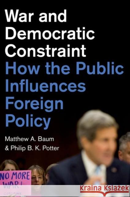 War and Democratic Constraint: How the Public Influences Foreign Policy Baum, Matthew A. 9780691164984 John Wiley & Sons - książka