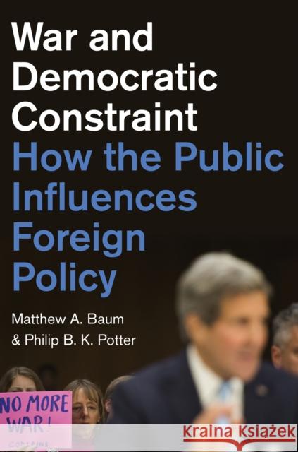 War and Democratic Constraint: How the Public Influences Foreign Policy Baum, Matthew A. 9780691165233 John Wiley & Sons - książka