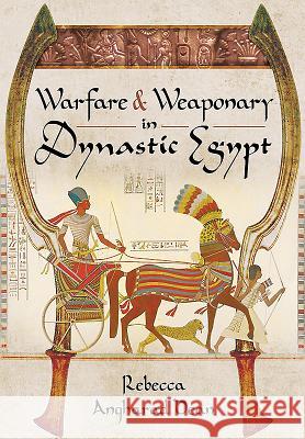 Warfare and Weaponry in Dynastic Egypt Rebecca Angharad Dean 9781473823556 Pen & Sword Books - książka