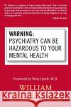 Warning: Psychiatry Can Be Hazardous to Your Mental Health William Glasser Terry Lynch 9780060538668 Quill
