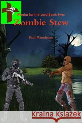 Warrior for the Lord Book Two: Zombie Stew Paul Woodman 9780359508259 Lulu.com - książka