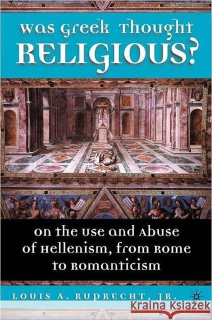 Was Greek Thought Religious?: On the Use and Abuse of Hellenism, from Rome to Romanticism Ruprecht, L. 9780312295639  - książka