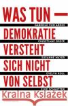 Was tun : Demokratie versteht sich nicht von selbst  9783956142109 Verlag Antje Kunstmann