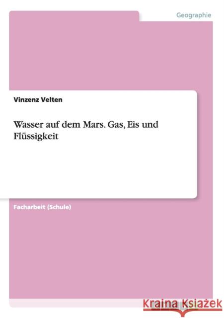 Wasser auf dem Mars. Gas, Eis und Flüssigkeit Vinzenz Velten 9783668136090 Grin Verlag - książka