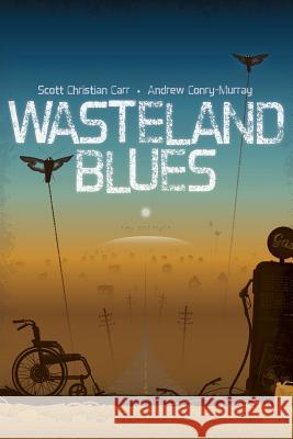 Wasteland Blues Scott Christian Carr Andrew Conry-Murray Bradley Sharp 9781935738596 Raw Dog Screaming Press - książka