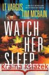 Watch Her Sleep: A completely gripping crime thriller packed with suspense L. T. Vargus Tim McBain 9781838888374 Bookouture