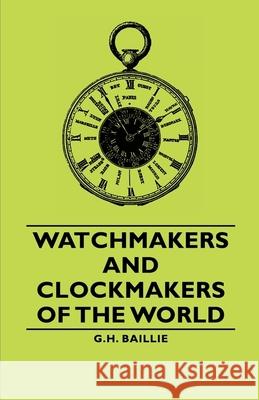 Watchmakers and Clockmakers of the World G. H. Baillie 9781406791136 Pomona Press - książka