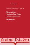 Water at the Surface of Earth: An Introduction to Ecosystem Hydrodynamics David M. Miller (Vanderbilt University Medical Center, Nashville, Tennessee, U.S.A.) 9780124967526 Elsevier Science Publishing Co Inc