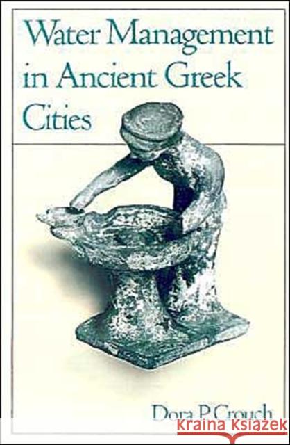 Water Management in Ancient Greek Cities Dora P. Crouch 9780195072808 Oxford University Press - książka