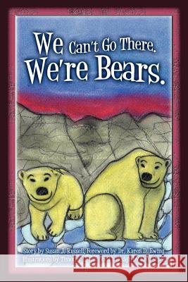 We Can't Go There. We're Bears. Susan Russell Tim Campbell Greg Steele 9781469940472 Createspace - książka