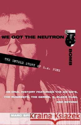 We Got the Neutron Bomb: The Untold Story of L.A. Punk Marc Spitz Brendan Mullen Brenden Mullen 9780609807743 Three Rivers Press (CA) - książka