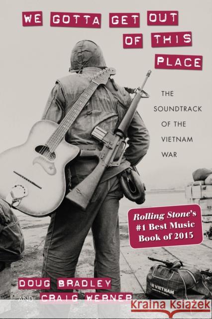 We Gotta Get Out of This Place: The Soundtrack of the Vietnam War Douglas Bradley Craig Werner 9781625341624 University of Massachusetts Press - książka