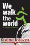 We Walk the World: A Journey of Healing Lewis G. Zirkl 9781976239212 Createspace Independent Publishing Platform