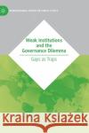 Weak Institutions and the Governance Dilemma: Gaps as Traps Falkenhain, Mariella 9783030397418 Palgrave MacMillan