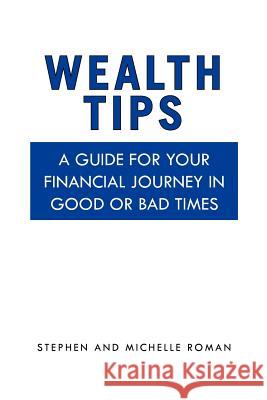 Wealth Tips: A guide for your financial journey in good or bad times Stephen 9781456836733 Xlibris Corporation - książka