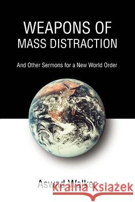 Weapons of Mass Distraction: And Other Sermons for a New World Order Walker, Aswad 9780595331901 iUniverse - książka