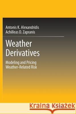 Weather Derivatives: Modeling and Pricing Weather-Related Risk Alexandridis K., Antonis 9781489985347 Springer - książka