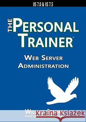 Web Server Administration: The Personal Trainer for IIS 7.0 & IIS 7.5 William Stanek 9781627161633 Stanek & Associates - książka