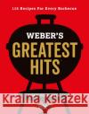 Weber's Greatest Hits: 115 Recipes For Every Barbecue Jamie Purviance 9780600635956 Octopus Publishing Group
