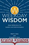 Weekday Wisdom: Daily Reflections for Leaders and Administrators Mark S. Sooy Elisabeth a. Sooy 9781644380673 Booklocker.com