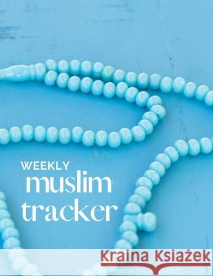 weekly muslim tracker: color content tracker - Keep your prayers on time and track it - keep a record of your helth habits - weekly muslim tr M. Designer 9781694309754 Independently Published - książka