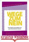 Wege zum Nein : Emanzipative Sexualitäten und queer-feministische Visionen. Beiträge für eine radikale Debatte nach der Sexualstrafrechtsreform in Deutschland 2016  9783960420156 Edition Assemblage