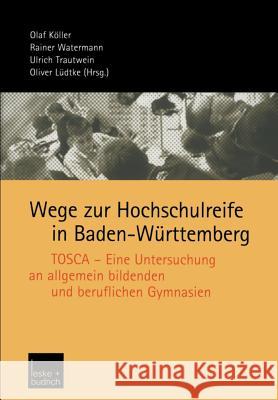 Wege Zur Hochschulreife in Baden-Württemberg: Tosca -- Eine Untersuchung an Allgemein Bildenden Und Beruflichen Gymnasien Köller, Olaf 9783810037282 Vs Verlag Fur Sozialwissenschaften - książka