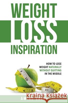 Weight Loss Inspiration: How to Lose Weight Naturally, Without Quitting in the Middle Amine Salhi 9781656009869 Independently Published - książka