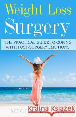 Weight Loss Surgery: The Practical Guide to Coping with Post-Surgery Emotions Michael Beck 9781979616966 Createspace Independent Publishing Platform - książka