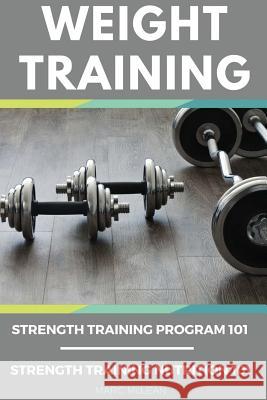 Weight Training Books: Strength Training Program 101 + Strength Training Nutrition 101 Marc McLean 9781546593355 Createspace Independent Publishing Platform - książka
