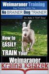 Weimaraner Training - Dog Training with the No BRAINER Dog TRAINER 