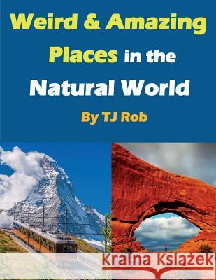 Weird and Amazing Places in the Natural World: (Age 5 - 8) Rob, Tj 9781988695242 Tj Rob - książka