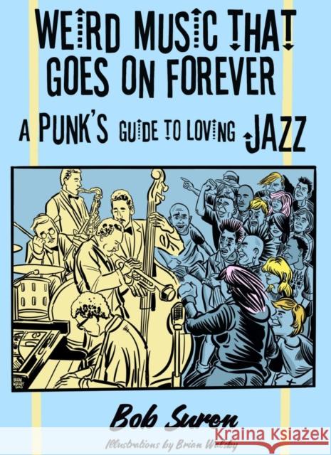 Weird Music That Goes On Forever: A Punk's Guide to Loving Jazz Bob Suren 9781648412080 Microcosm Publishing - książka