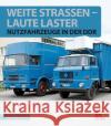 Weite Straßen, laute Laster : Nutzfahrzeuge in der DDR Weinreich, Ralf 9783613042001 Motorbuch Verlag